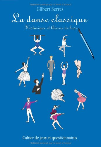 La danse classique : historique et théorie de base : cahier de jeux et questionnaires