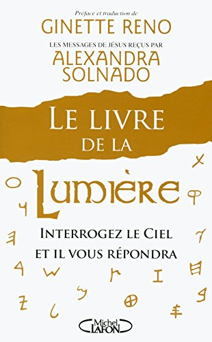 Le livre de la lumière : interrogez le ciel et il vous répondra : les messages de Jésus reçus par Al