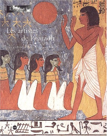 Les artistes de pharaon : Deir el-Médineh et la Vallée des Rois : exposition, Paris, musée du Louvre