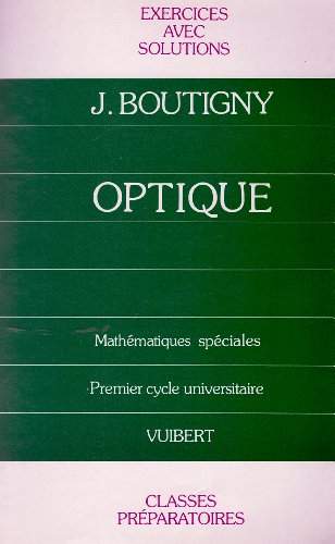 Exercices d'optique : cours de physique, classes préparatoires, 1er cycle universitaire, classe de m