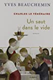 Charles le téméraire : Un Saut Dans Le Vide - Yves Beauchemin / Livre BE - FV03