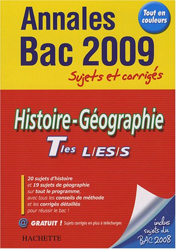 Histoire géographie, terminales L, ES, S : annales 2009, sujets et corrigés