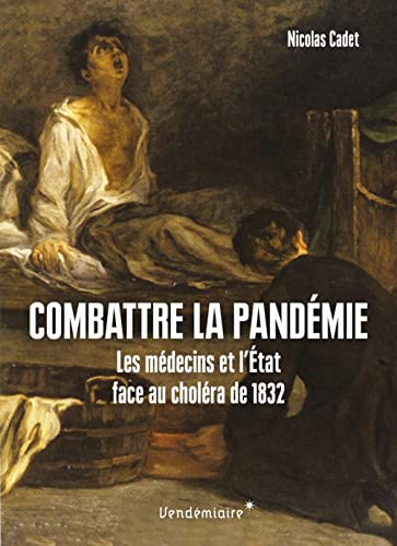 Combattre la pandémie : les médecins et l'Etat face au choléra de 1832