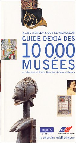 guide dexia des 10 000 musées et collections en france, dom-tom, andorre et monaco