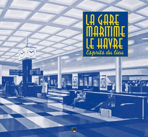 La gare maritime Le Havre : esprits du lieu