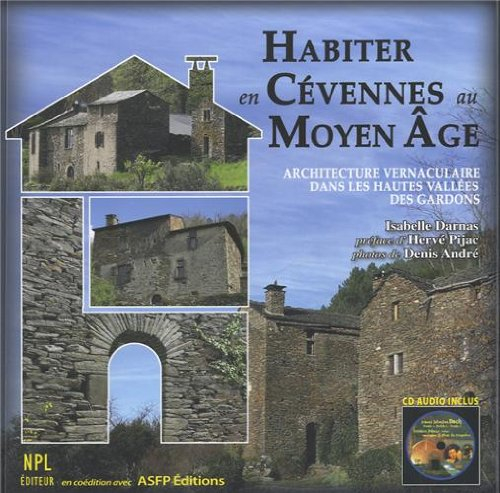 Habiter en Cévennes au Moyen Age : architecture vernaculaire dans les hautes vallées des Gardons