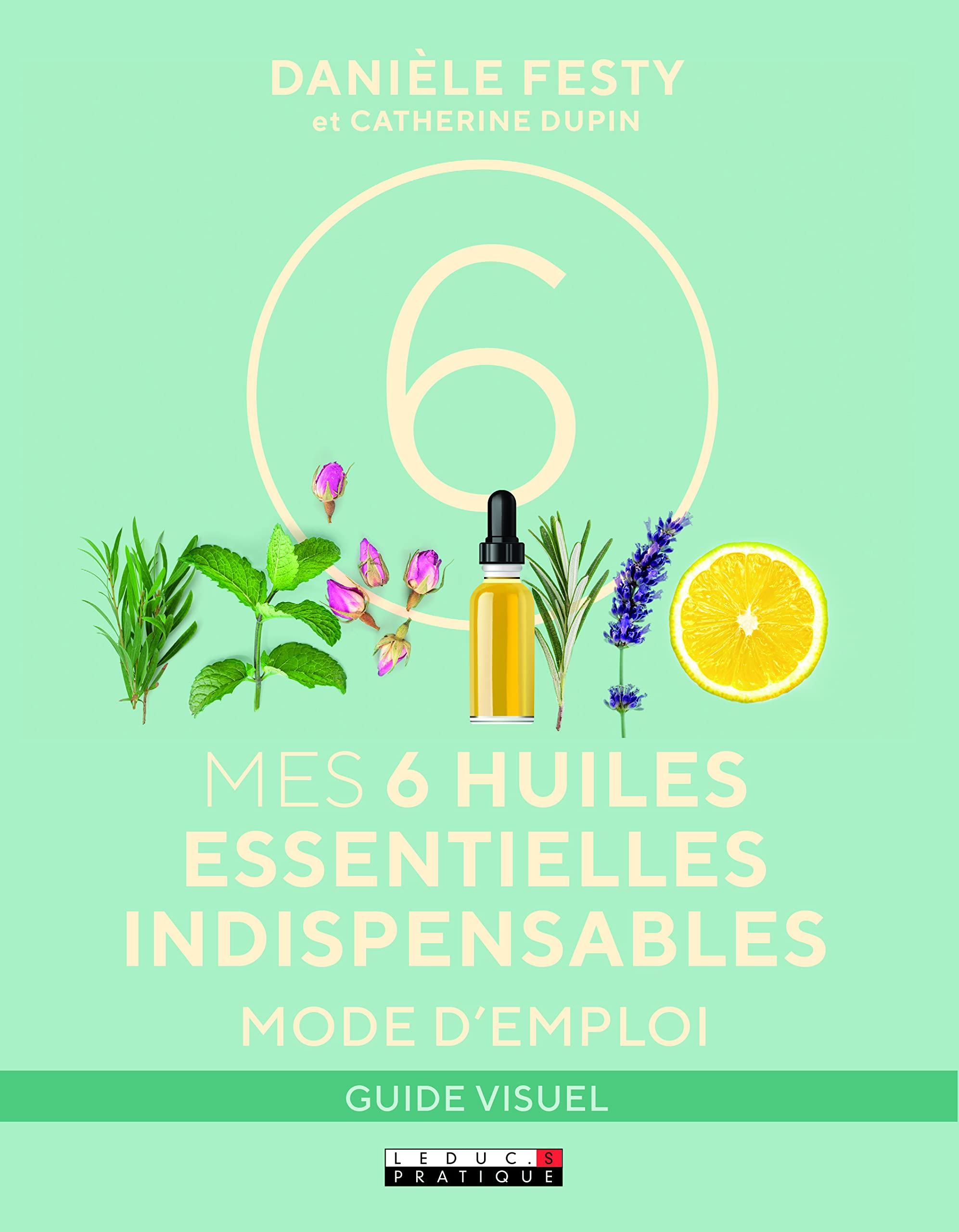 Mes 6 huiles essentielles indispensables : mode d'emploi