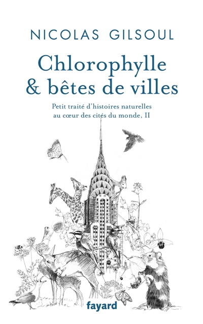 Petit traité d'histoires naturelles au coeur des cités du monde. Vol. 2. Chlorophylle & bêtes de vil