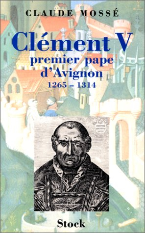 Clément V : premier pape d'Avignon, 1265-1314