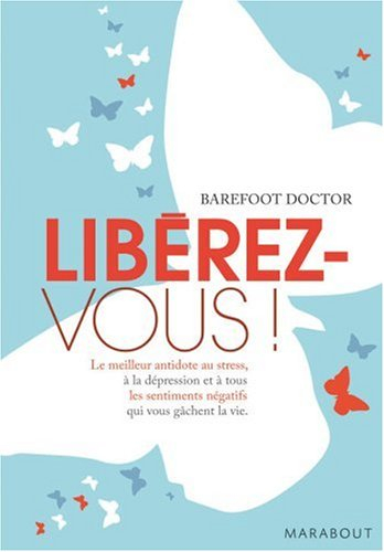 Libérez-vous ! : le meilleur antidote au stress, à la dépression et à tous les sentiments négatifs q