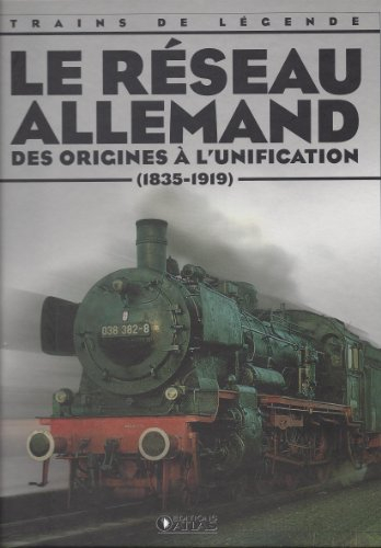 trains de légende - le réseau allemand des origines à l'unification (1835-1919)