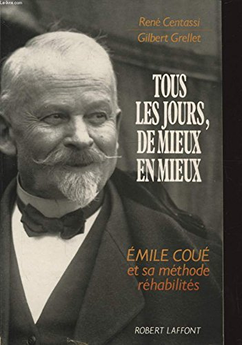 Tous les jours, de mieux en mieux : Emile Coué et sa méthode réhabilités