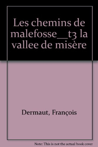 Les chemins de Malefosse. Vol. 3. La vallée de la misère