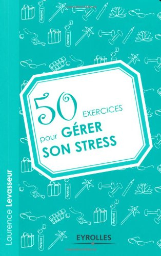 50 exercices pour gérer son stress