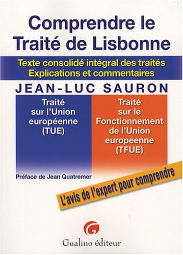 Comprendre le traité de Lisbonne : texte consolidé intégral des traités : explications et commentair - Jean-Luc Sauron