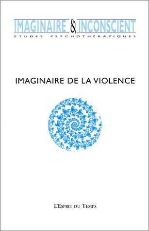 Imaginaire et inconscient, n° 4. Imaginaire de la violence