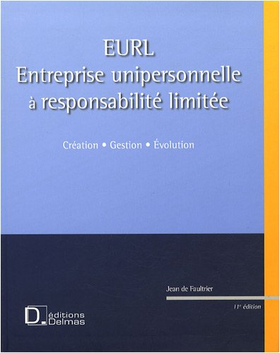 EURL, entreprise unipersonnelle à responsabilité limitée : création, gestion, évolution