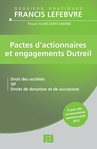 Pactes d'actionnaires et engagements Dutreil : droits des sociétés, ISF, droits de donation et de su
