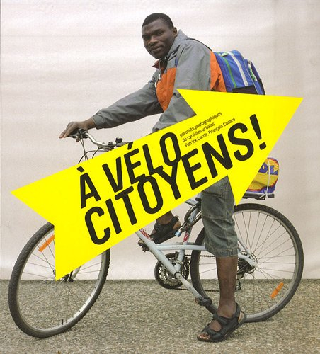 A vélo citoyens ! : portraits photographiques de cyclistes ubains