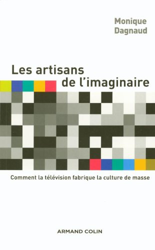 Les artisans de l'imaginaire : comment la télévision fabrique la culture de masse ?