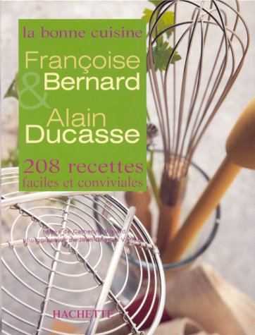 La bonne cuisine de Françoise Bernard et d'Alain Ducasse