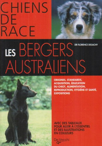 Les bergers australiens : origines, standards, acquisition, éducation du chiot, alimentation, reprod