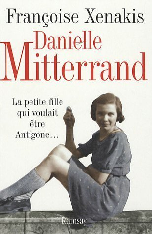 Danielle Mitterrand : la petite fille qui voulait être Antigone...