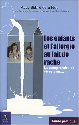 Les enfants et l'allergie au lait de vache : la comprendre et vivre avec... : guide pratique