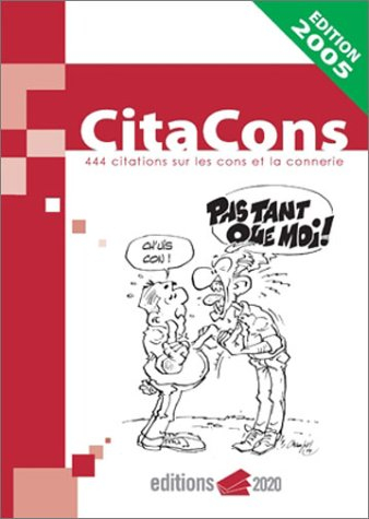 Citacons : 444 citations sur les cons et la connerie : éd. 2005