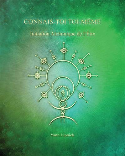 Connais-toi toi-même et tu connaîtras l'univers et les dieux. Vol. 3. Initiation alchimique de l'êtr