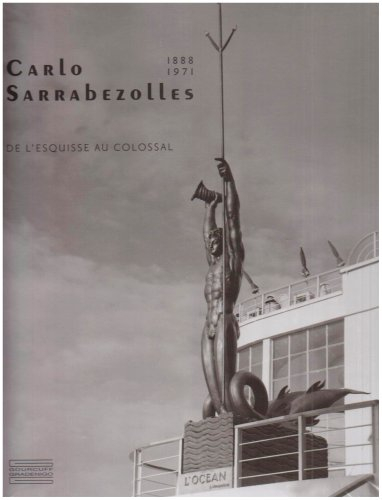 Carlo Sarrabezolles (1888-1971) : de l'esquisse au colossal