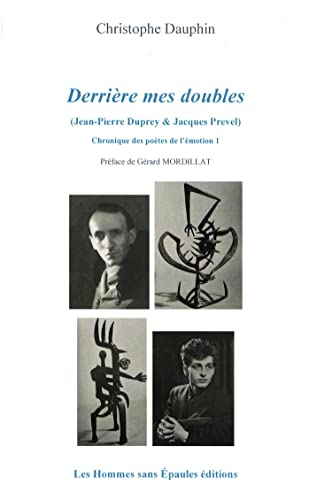 Chronique des poètes de l'émotion. Vol. 1. Derrière mes doubles : Jean-Pierre Duprey & Jacques Preve