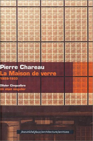 Pierre Chareau : la maison de verre, 1928-1933 - Olivier Cinqualbre