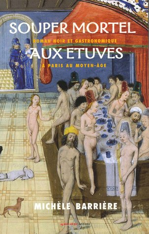 Souper mortel aux étuves : roman noir et gastronomique à Paris au Moyen Age