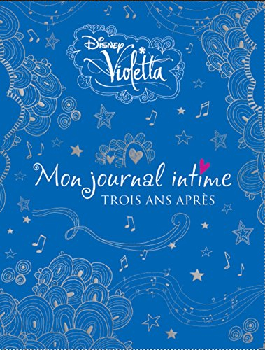 Violetta : mon journal intime. Vol. 3. Trois ans après