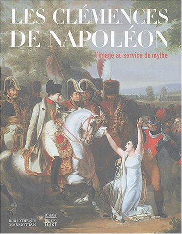 Les clémences de Napoléon : l'image au service du mythe : exposition, Boulogne-Billancourt, Biblioth