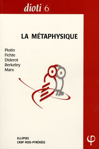 La métaphysique : Plotin, Fichte, Diderot, Berkeley, Marx