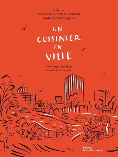 Un cuisinier en ville : à Nantes, dans l'intimité du chef de LuluRouget : 55 recettes, reportages et