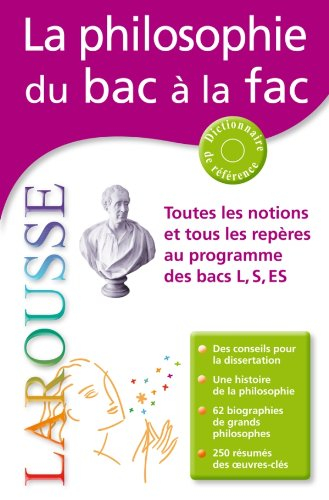 La philosophie du bac à la fac : toutes les notions et tous les repères au programme des bacs L, S,