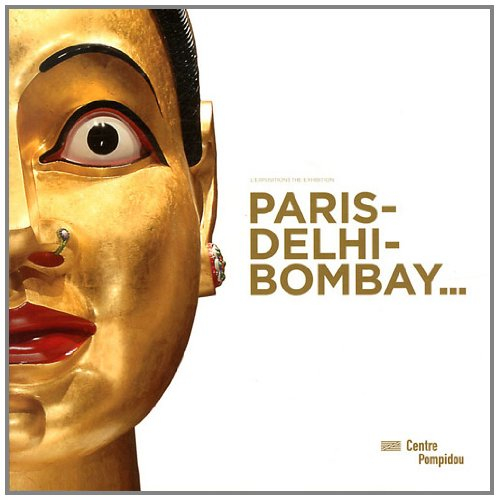 Paris-Delhi-Bombay... : exposition, Paris, Centre national d'art et de culture Georges Pompidou, 25 