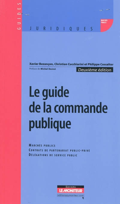 Le guide de la commande publique : marchés publics, contrats de partenariat public-privé, délégation