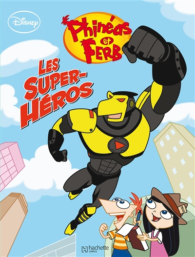 Phinéas & Ferb. Vol. 3. Les super-héros