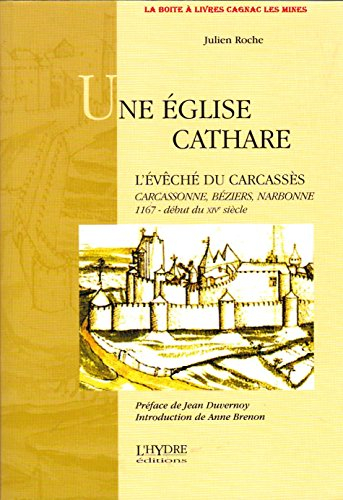 Une Eglise cathare : l'évêché du Carcassès : Carcassonne, Béziers, Narbonne, 1167-début du XIVe sièc