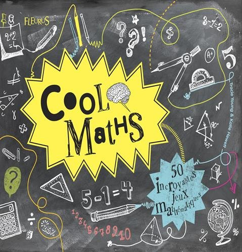 Cool maths : 50 incroyables jeux mathématiques
