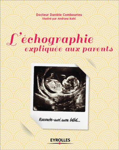 L'échographie expliquée aux parents : raconte-moi mon bébé...