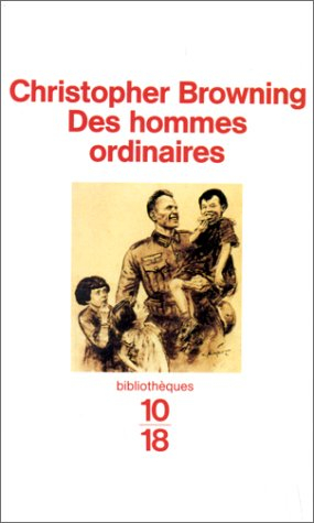 Des hommes ordinaires : le 101e bataillon de réserve de la police allemande et la Solution finale en