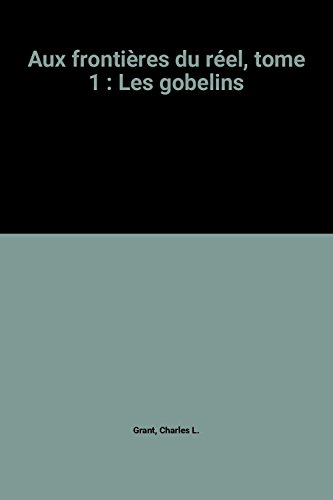 aux frontières du réel, tome 1 : les gobelins