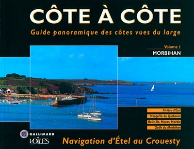 Côte à côte : guide panoramique des côtes vues du large. Vol. 1. Morbihan : navigation d'Etel au Cro