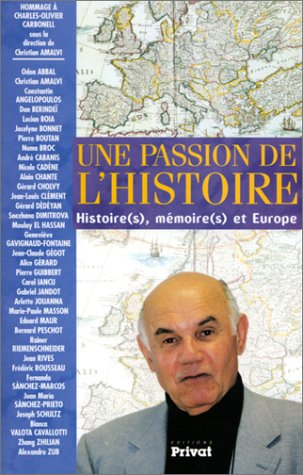 Une passion de l'Histoire : histoire(s), mémoire(s) et Europe : hommage à Charles-Olivier Carbonell