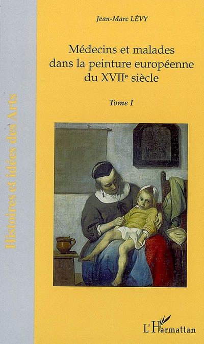 Médecins et malades dans la peinture européenne du XVIIe siècle. Vol. 1